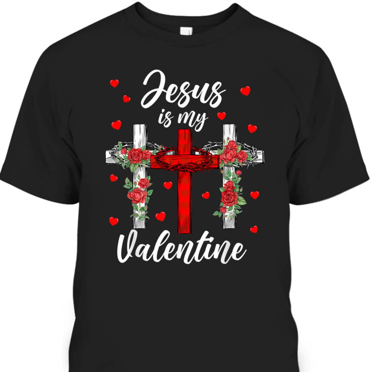 Jesus Is My Valentine T-Shirt Cross Christian Valentines Day Gift