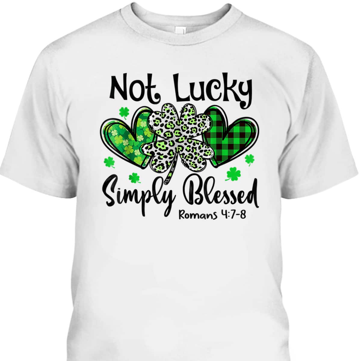 Not Lucky Simply Blessed Romans 4:7-8 Christian Faith St Patrick's Day T-Shirt