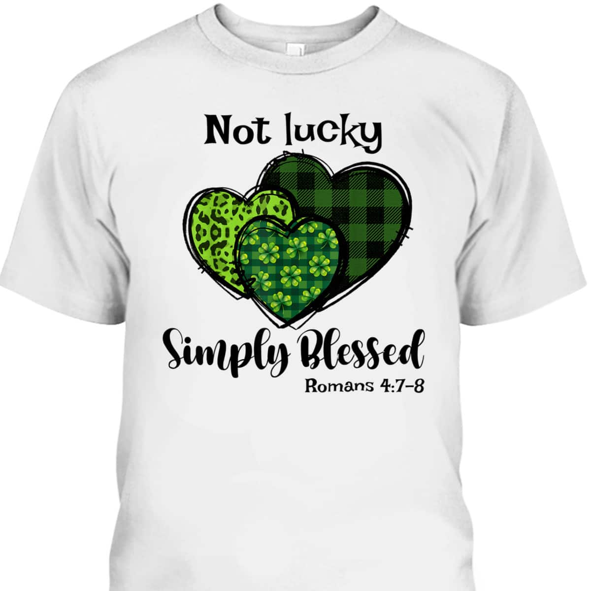 Romans 4:7 Not Lucky Simply Blessed T-Shirt Christian Shamrock St Patricks Day Gift
