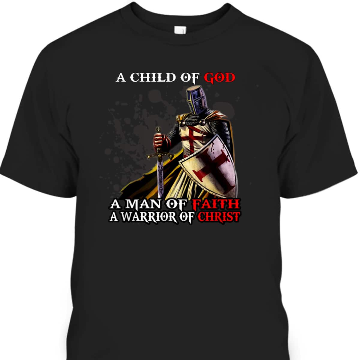 A Child Of God A Man Of Faith A Warrior Of Christ Armor Of God T-Shirt Christian Religious Gift