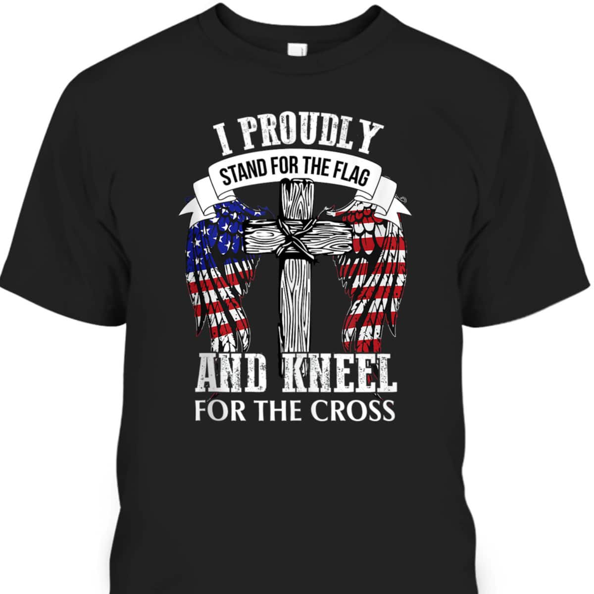 US America Patriotic T-Shirt Stand For The Flag Kneel For The Cross