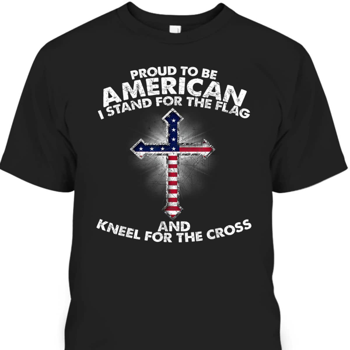 Stand For The Flag Kneel For The Cross Christian Patriotic US America Religious T-Shirt