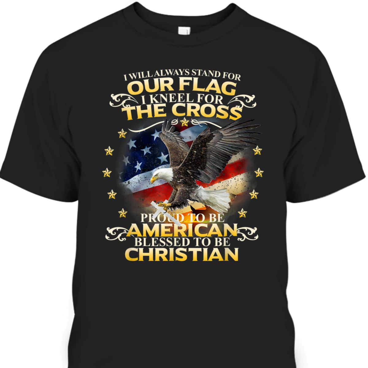 Christian Patriotic T-Shirt Stand For Our Flag Kneel For The Cross Eagle American US Flag