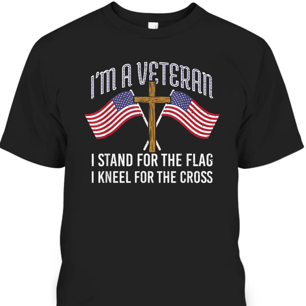 American Patriot T-Shirt I'm A Veteran Stand For The Flag Kneel For The Cross