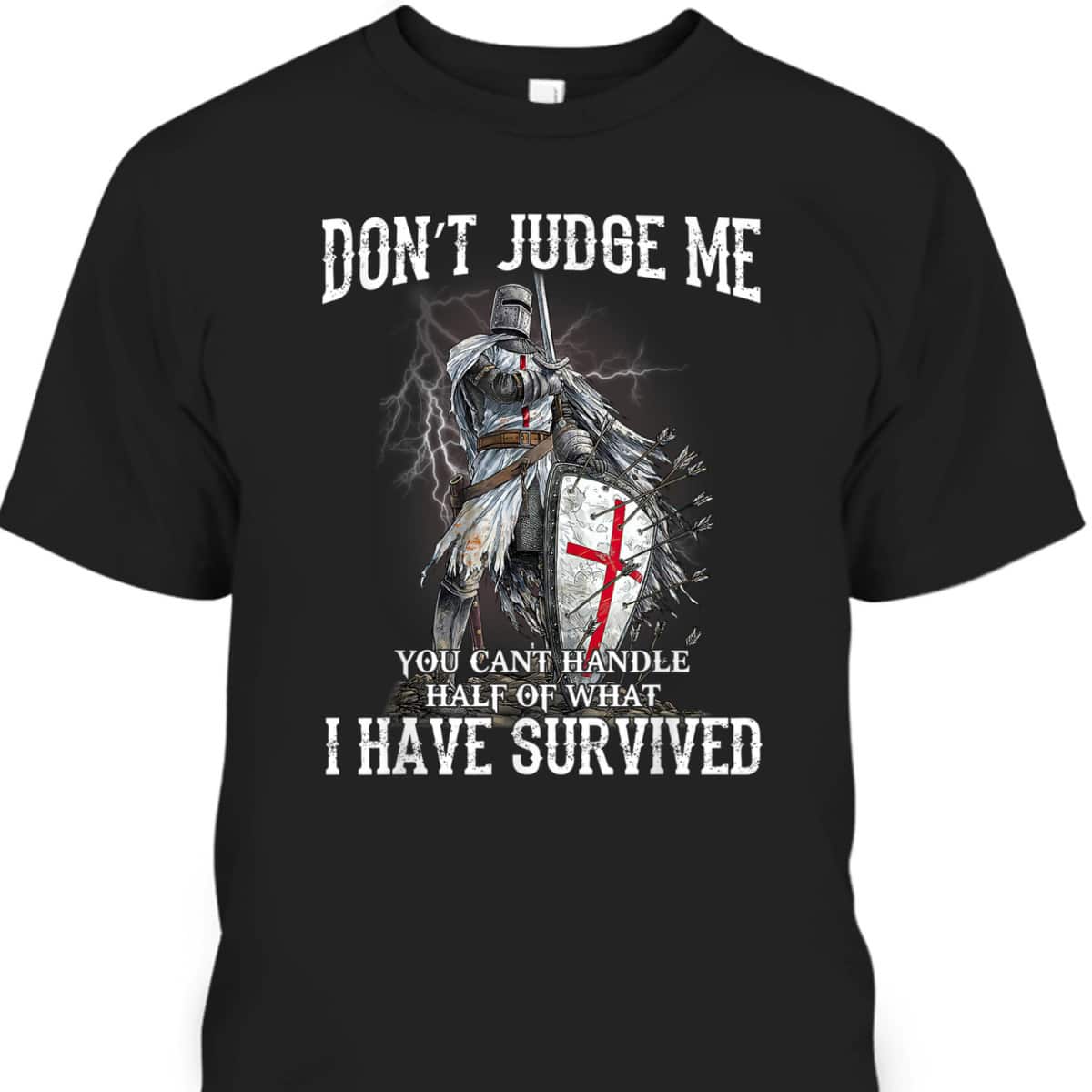 Knight Templar Christian Warrior Of God Armor Of God T-Shirt Don’t Judge Me I Have Survived
