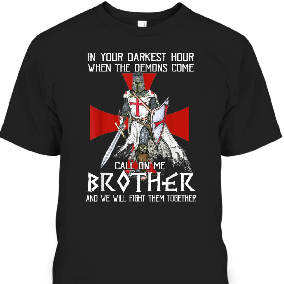 Armor Of God T-Shirt Knight Templar Warrior Call On Me Brother Fight Together