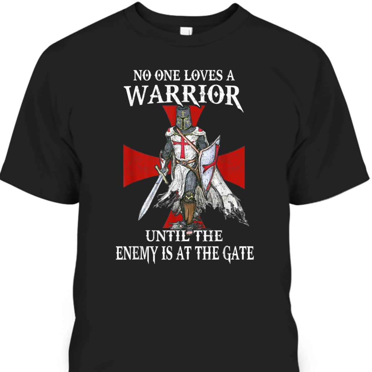 Knight Templar Christian Warrior Until The Enemy At Gate T-Shirt