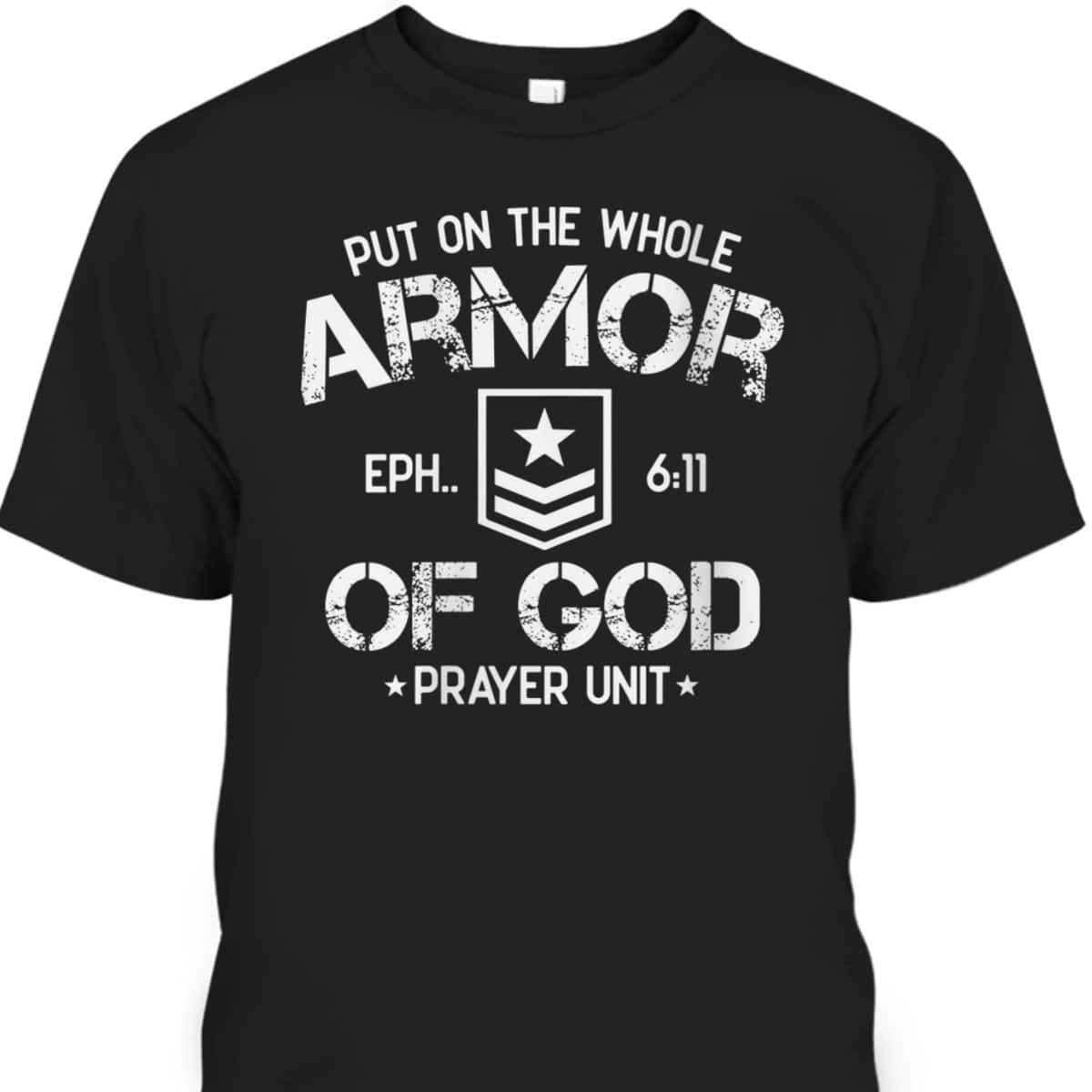 Put On The Spiritual Armor Of God Ephesians 6:11 Prayer Unit T-Shirt
