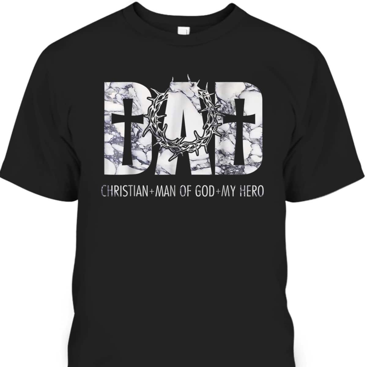 Christian Dad Man Of God And My Hero Perfect Father's Day Gift T-Shirt