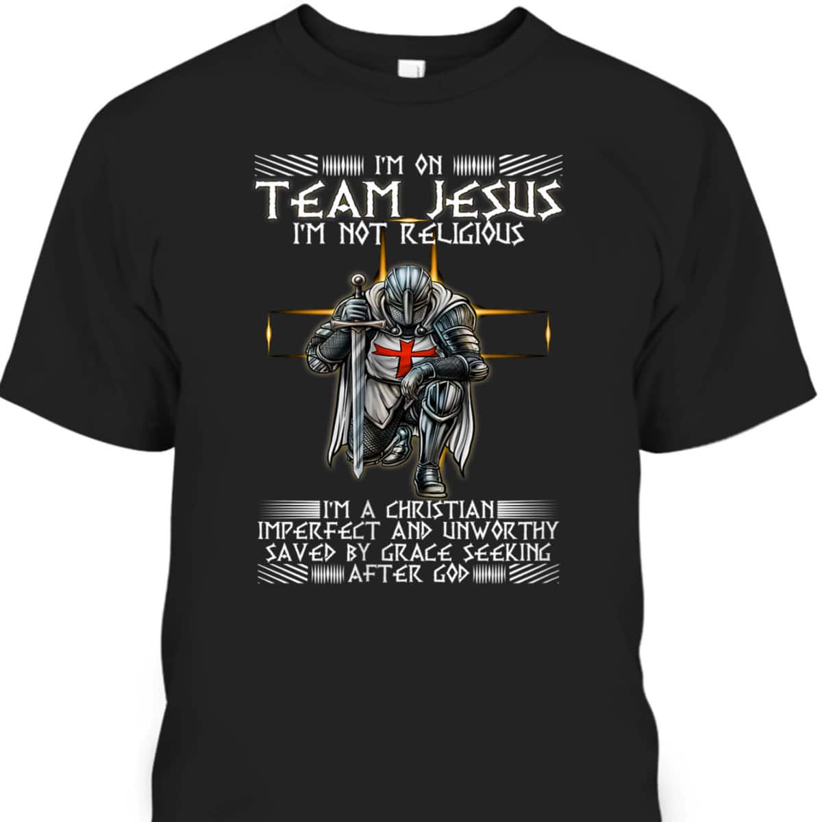 Kneeling Knight Templar Armor Of God T-Shirt I Am On Team Jesus