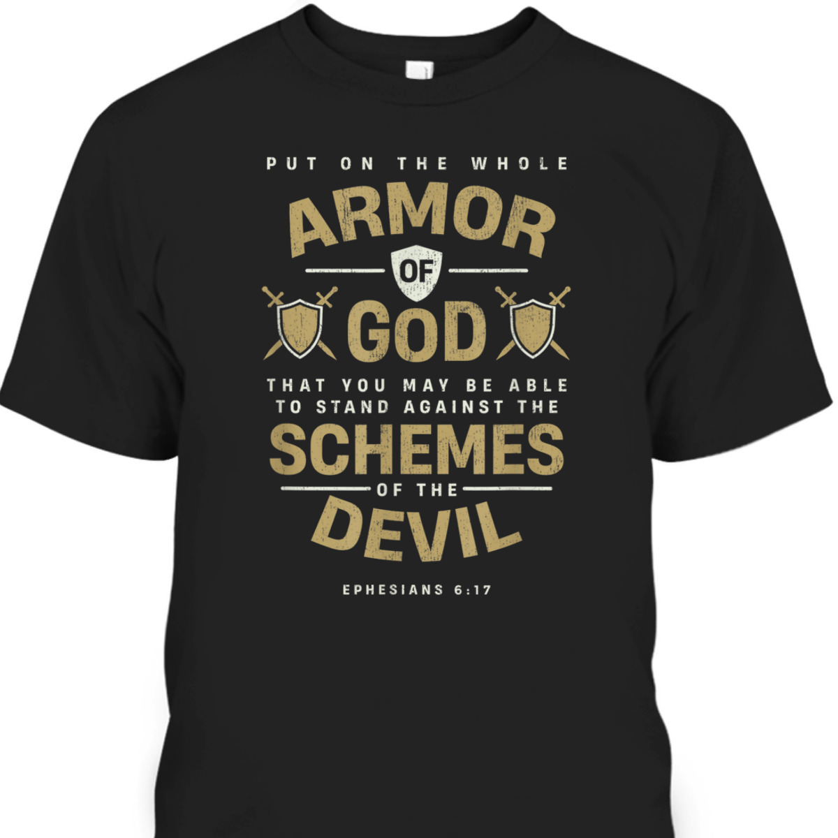 The Full Armor Of God Ephesians 617 T-Shirt Against The Schemes Of The Devil