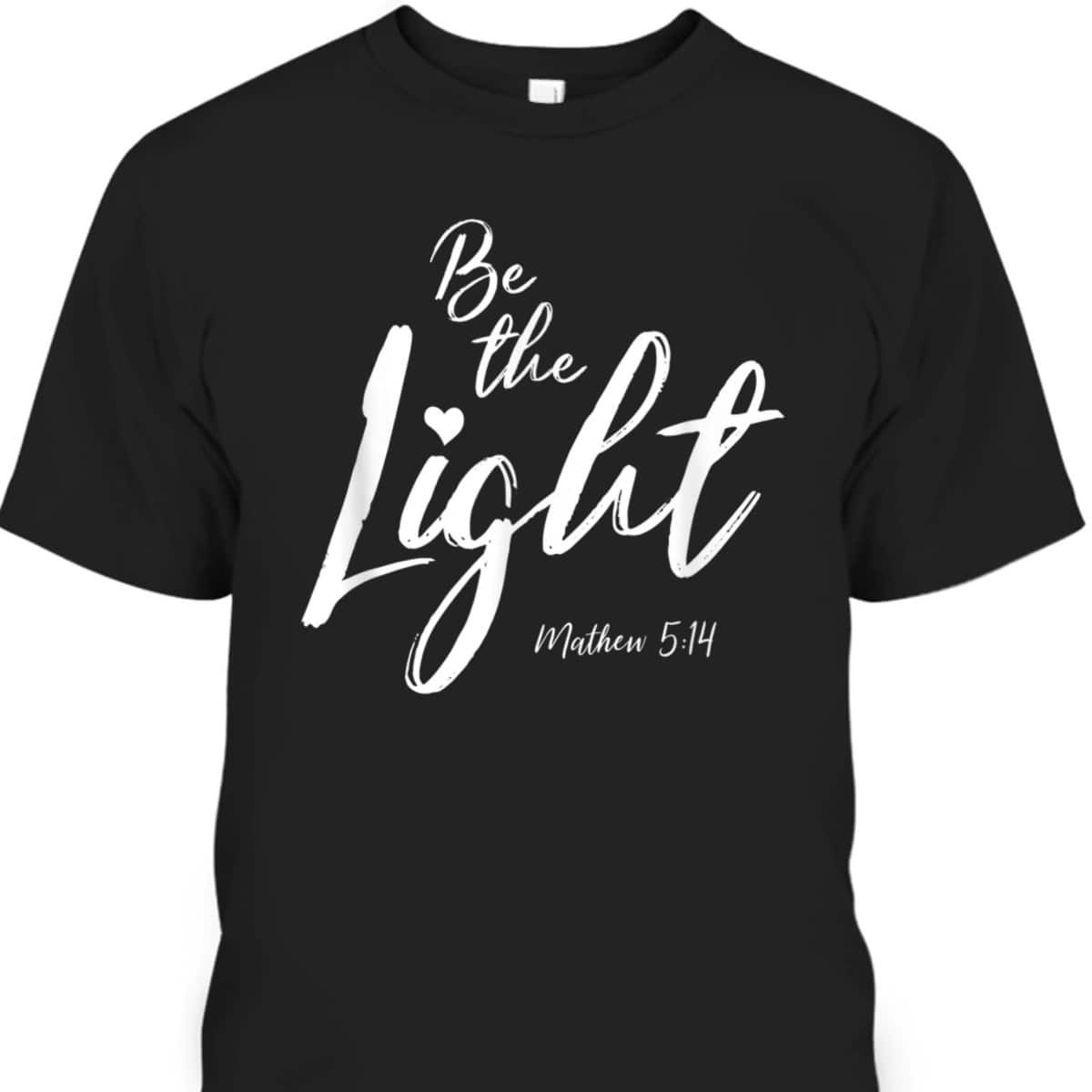 Be The Light Matthew 514 Christian Bible Verse T-Shirt