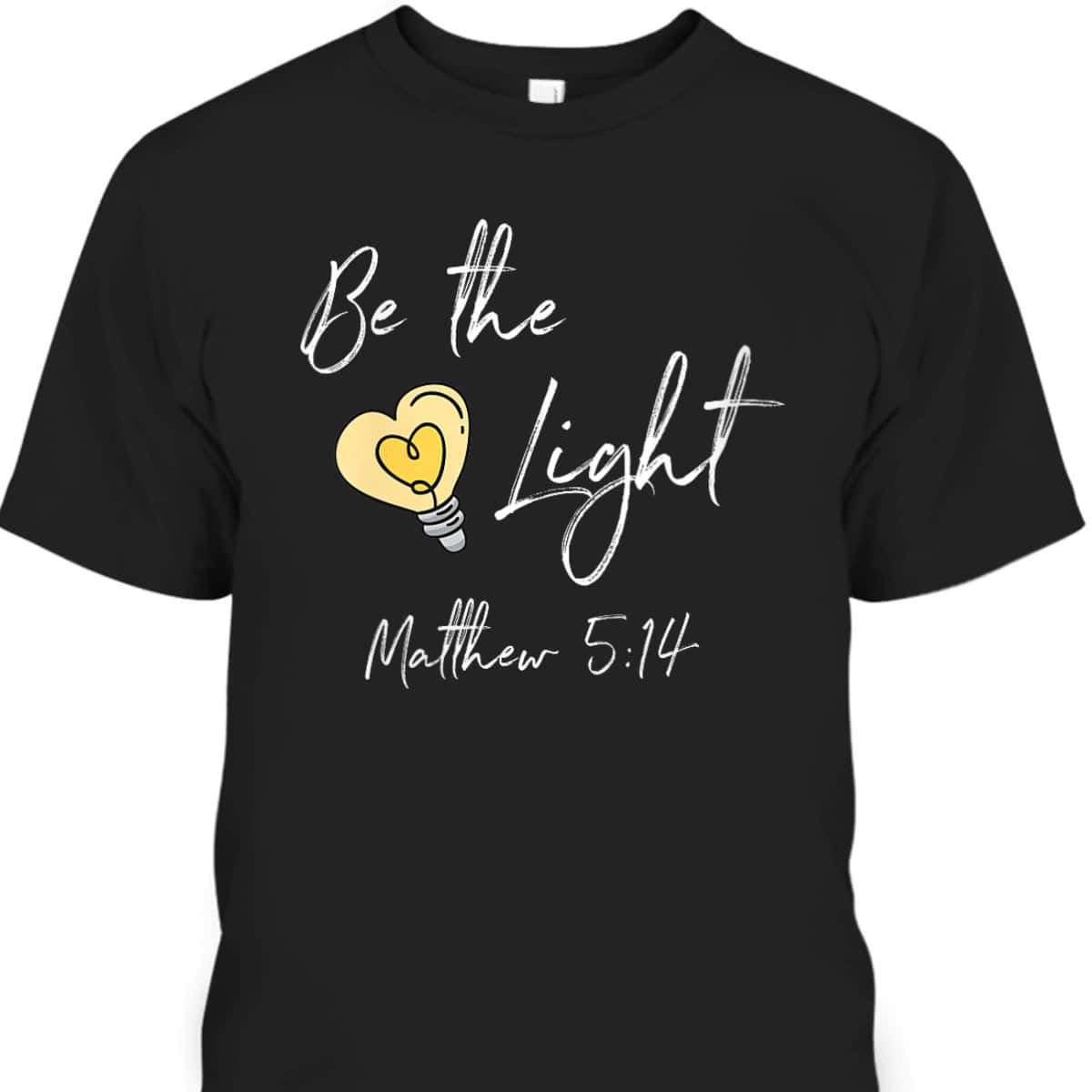 Be The Light Matthew 514 T-Shirt Awesome Bible Verse Gift For Any Christian