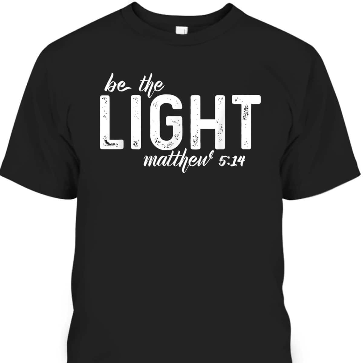 Be The Light Matthew 514 Christian Faith Religious T-Shirt