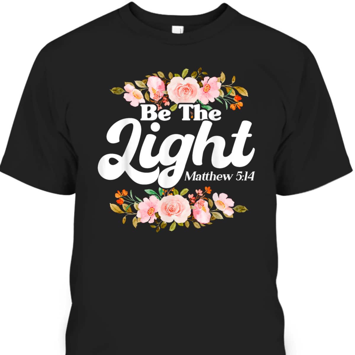 Christian Bible Verse Matthew 514 Be The Light Flower T-Shirt