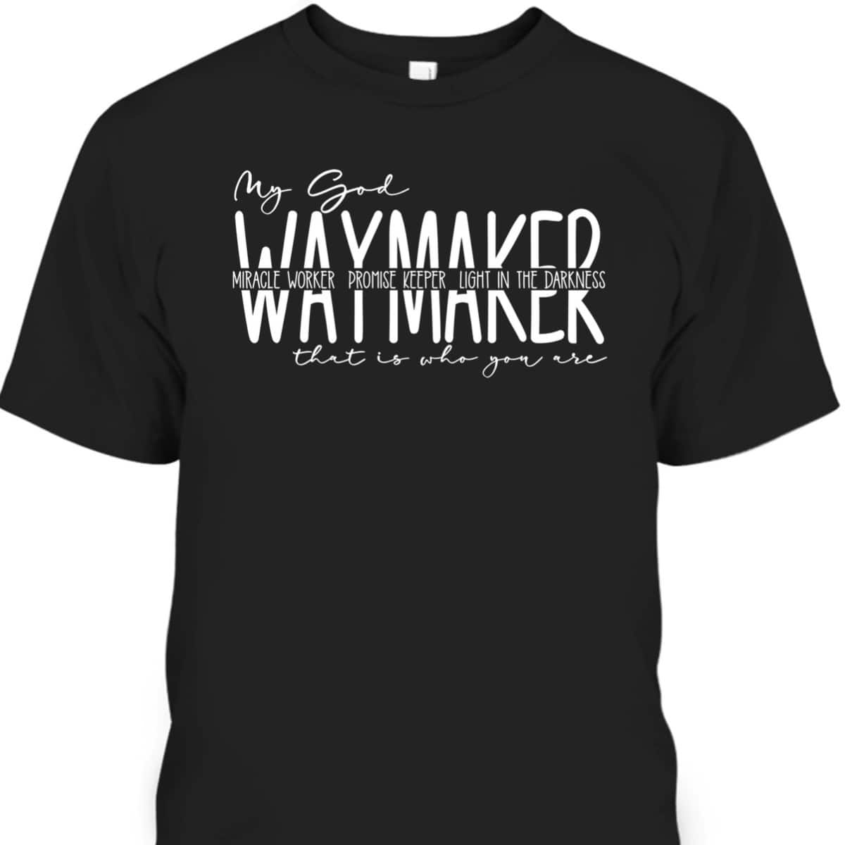 Waymaker Miracle Worker T-Shirt Promise Keeper My God That Is Who You Are