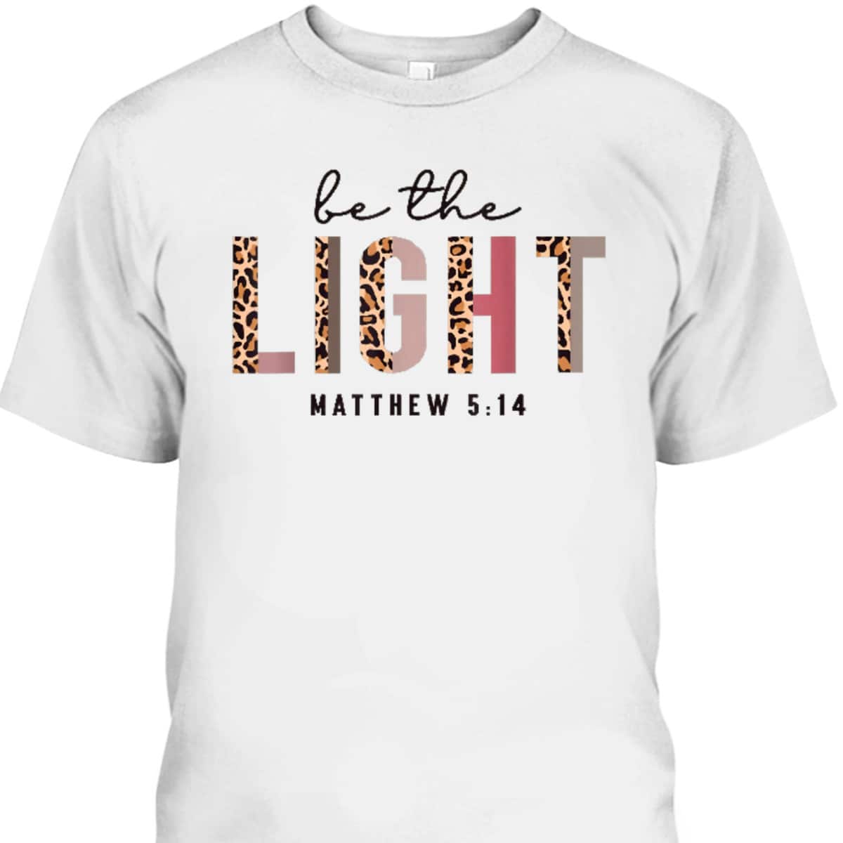 Be The Light Matthew 5:14 Leopard Christian Faith Bible Verse T-Shirt