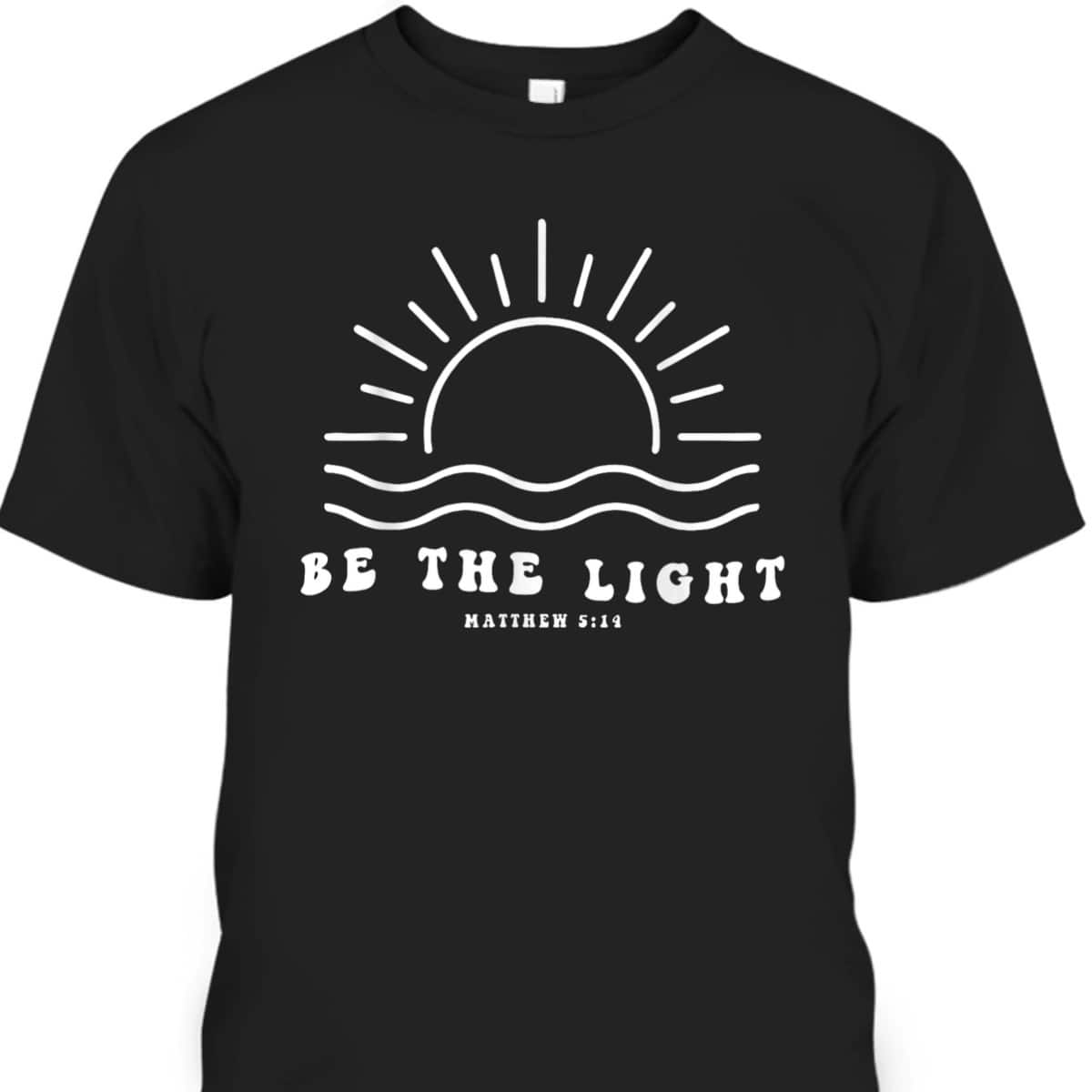 Be The Light T-Shirt Christian Faith Religious Bible Verse Gift