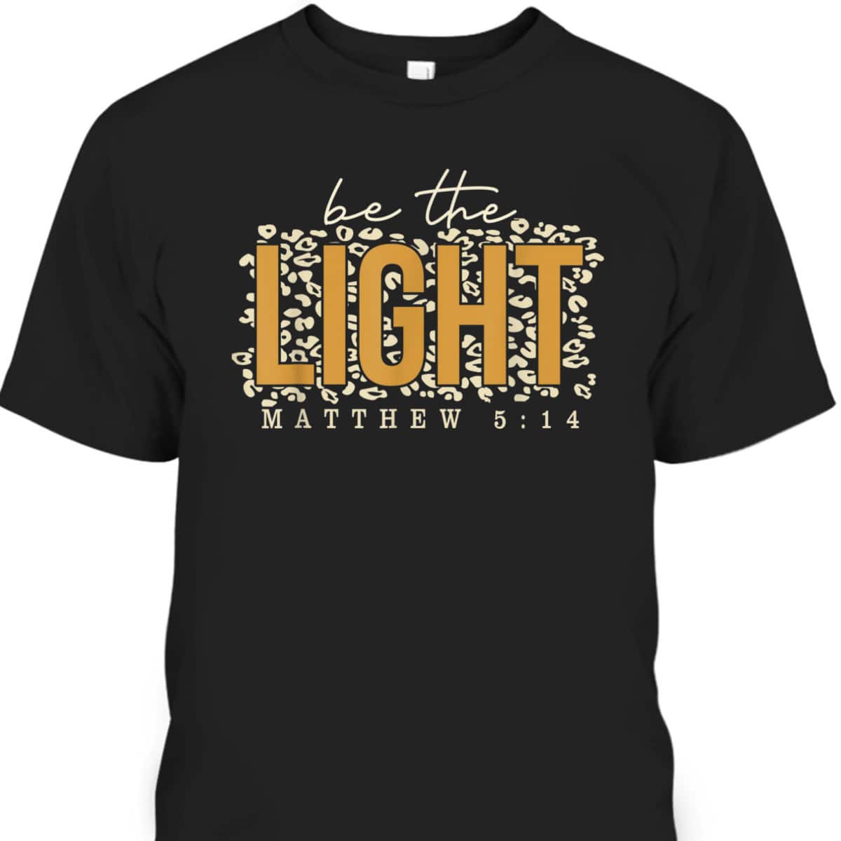 Be The Light T-Shirt Inspirational Bible Verses Matthew 513