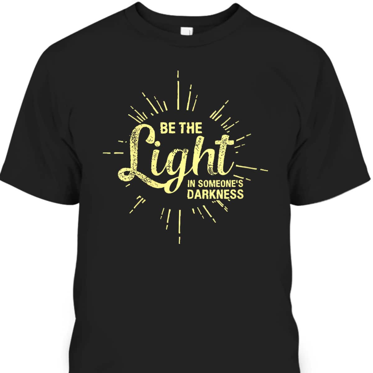 Be The Light In Someone's Darkness Christian Faith T-Shirt