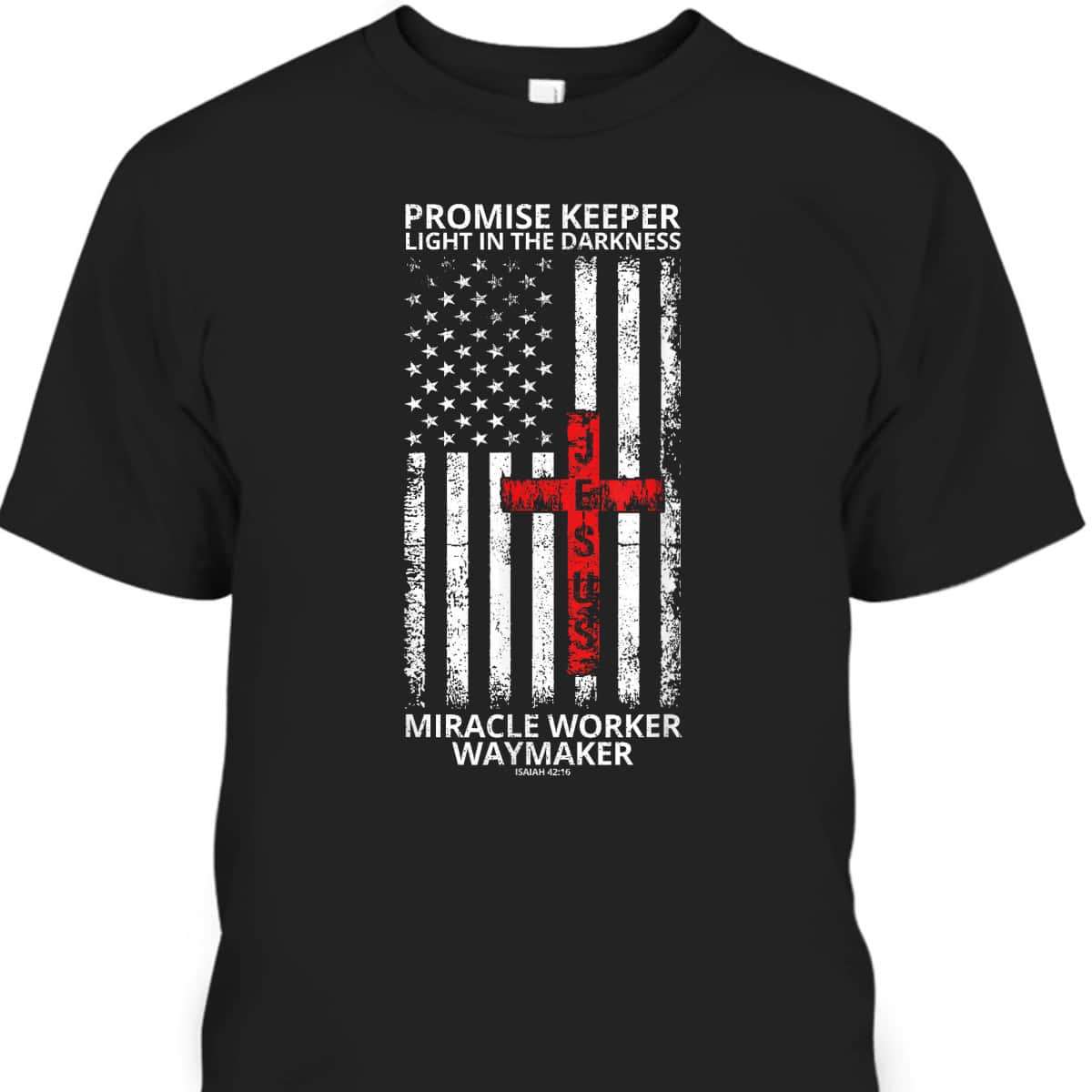 Christian Waymaker T-Shirt Promise Keeper Miracle Worker American Flag Faith In Our Lord Jesus