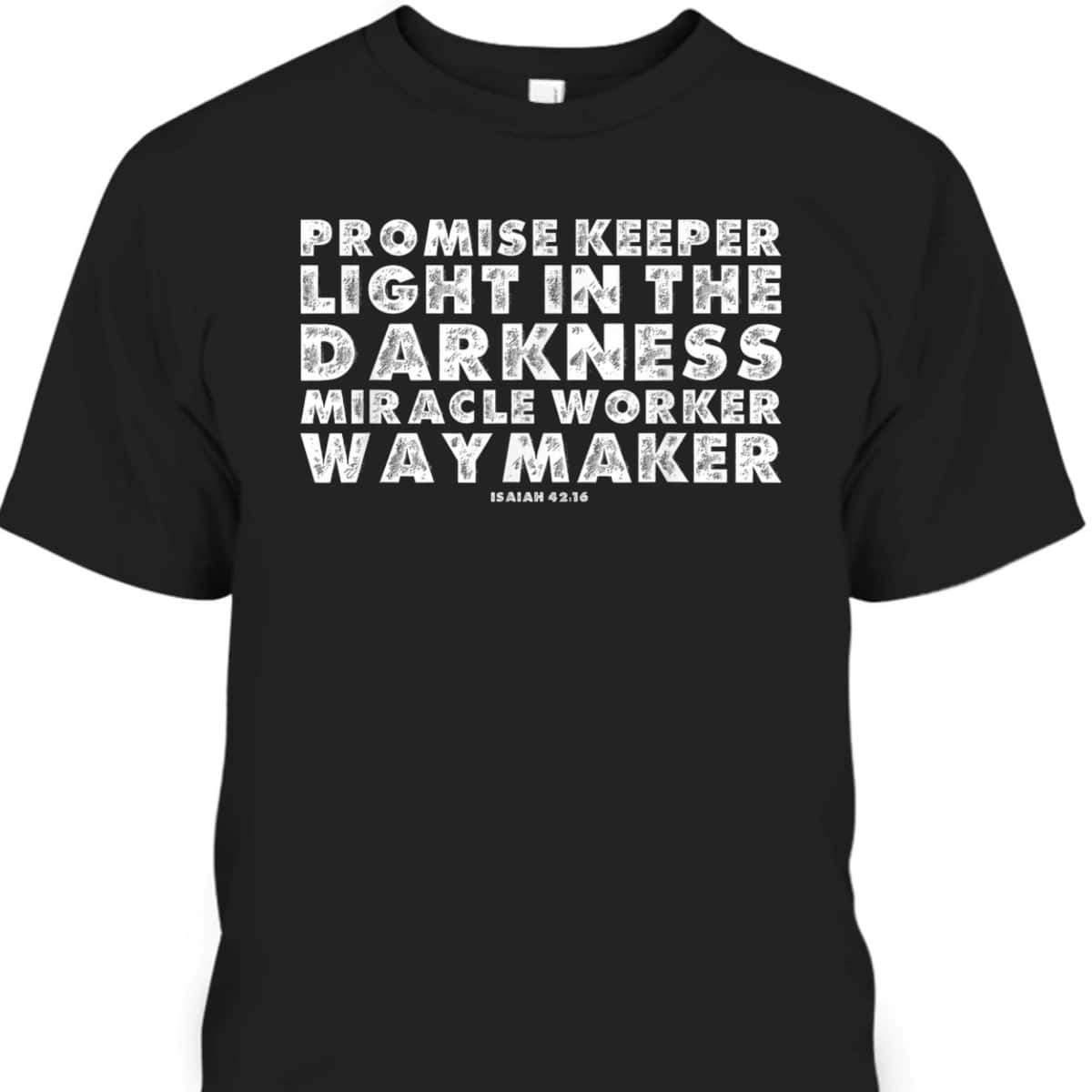 Christian Faith Waymaker T-Shirt Promise Keeper Miracle Worker Isaiah 42:16
