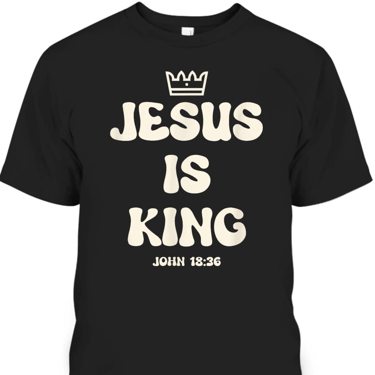 Jesus Is King Crowned King Seated On The Throne Bible Verse T-Shirt John 18:36