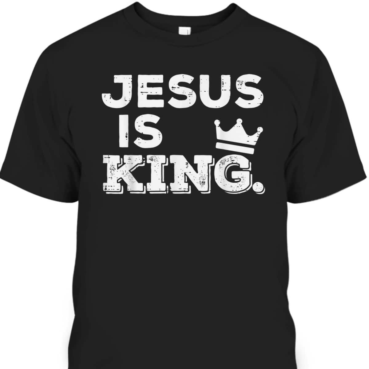 Jesus Is King T-Shirt God Faith Religious Christian Gift