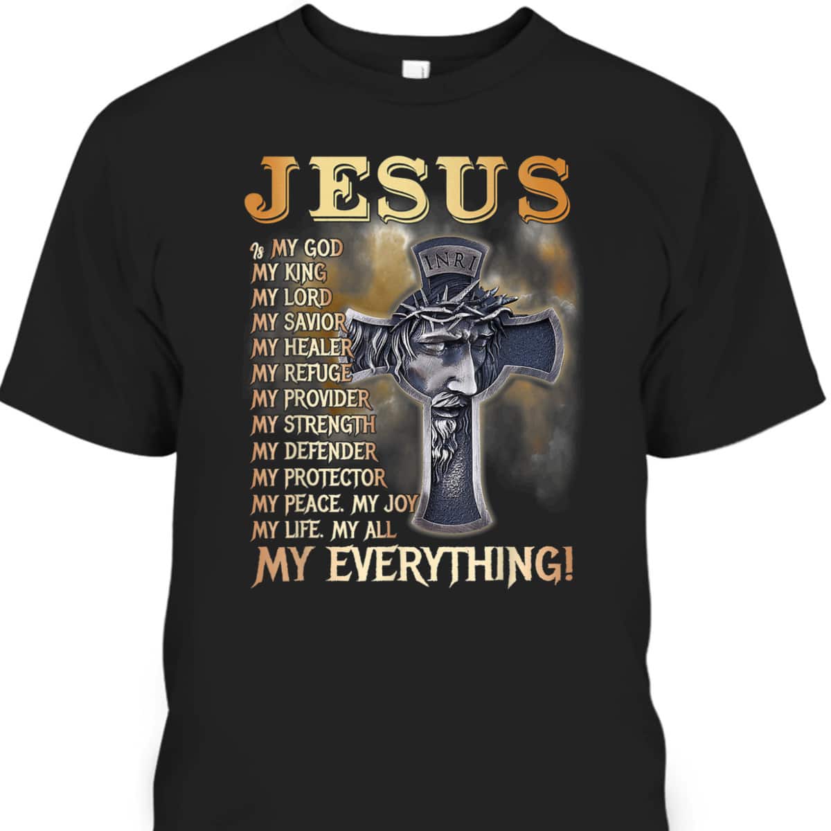 Jesus Is My God My King My Lord My Savior My Everything Perfect T-Shirt For Believers