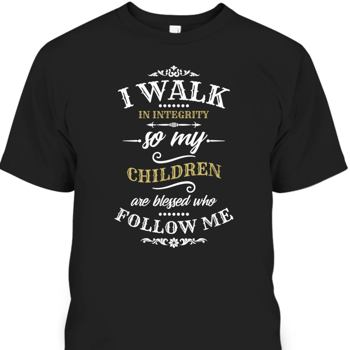 Christian Father's Day Mother's Day T-Shirt I Walk In Integrity