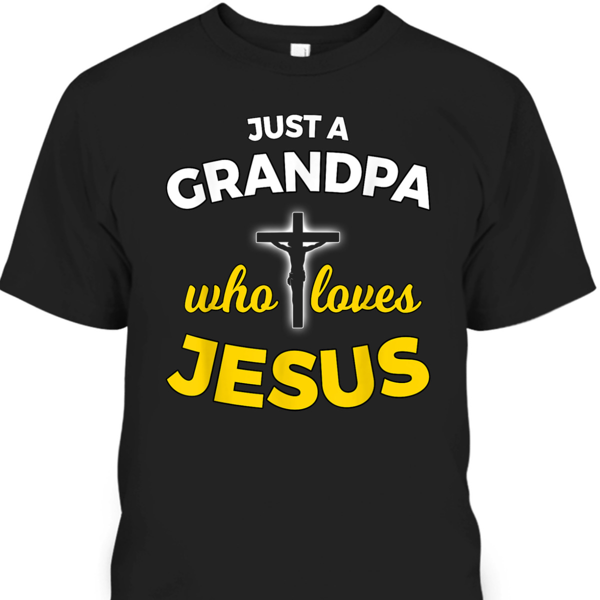 Father's Day T-Shirt Just A Grandpa Who Loves Jesus Christian Faith Religious