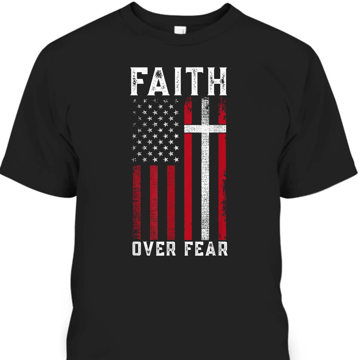 Inspirational Faith Over Fear USA Flag Christian Cross July Fourth T-Shirt