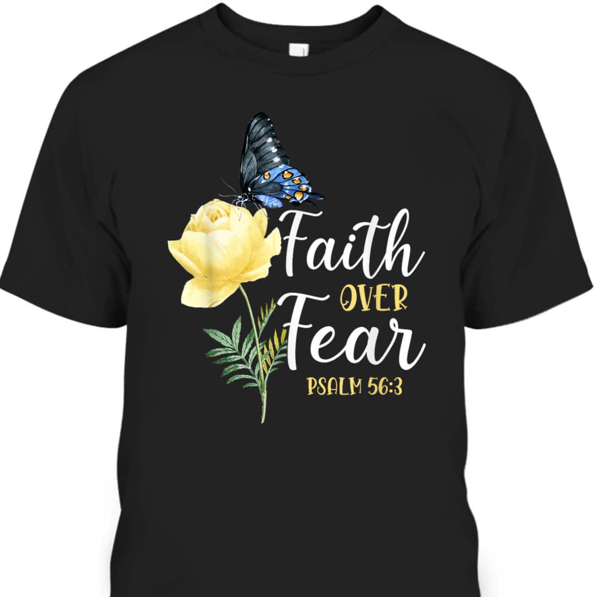 Christian Bible Verse Faith Over Fear T-Shirt Butterfly Rose Flower Psalm 563