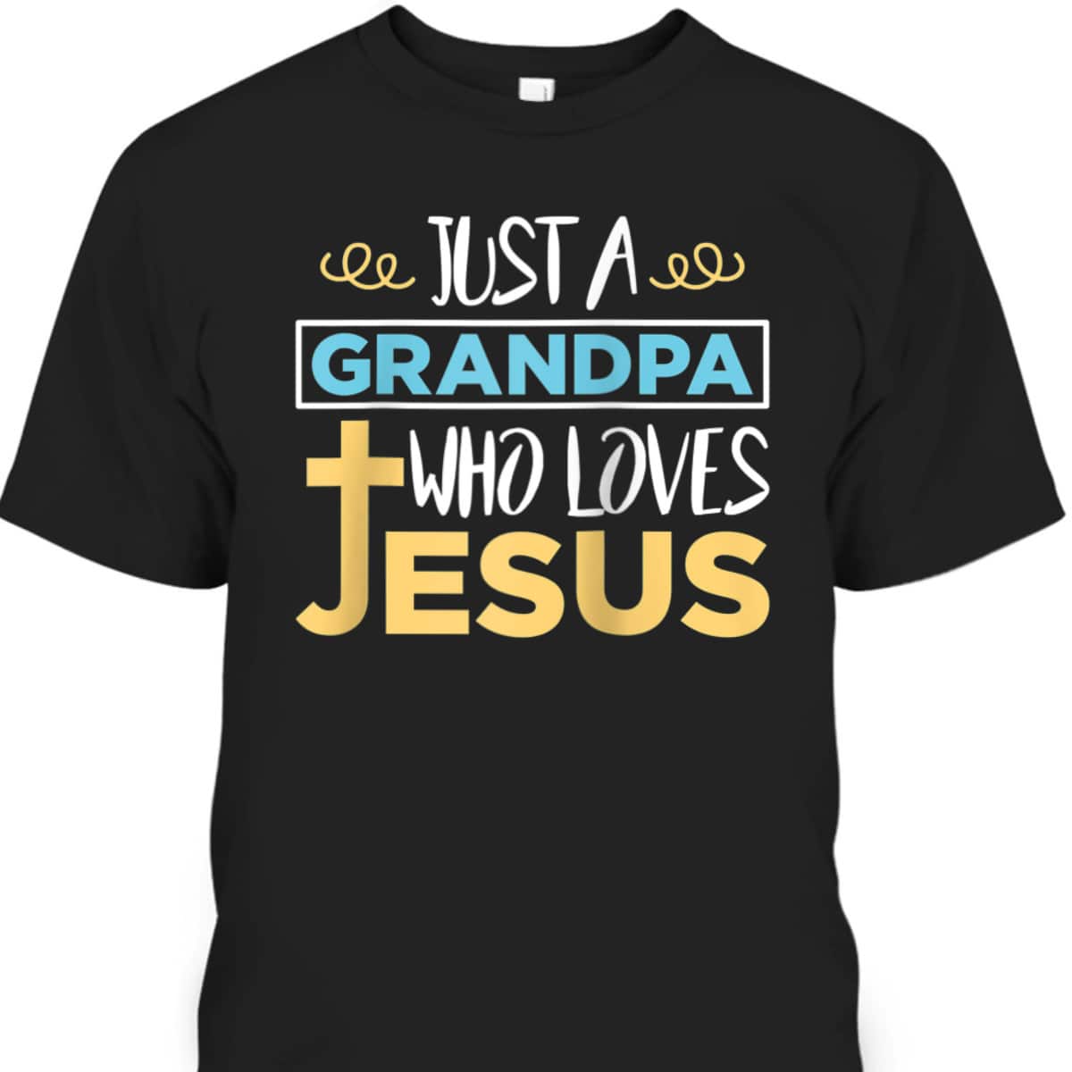 Just A Grandpa Who Loves Jesus Christian Religious Father's Day T-Shirt