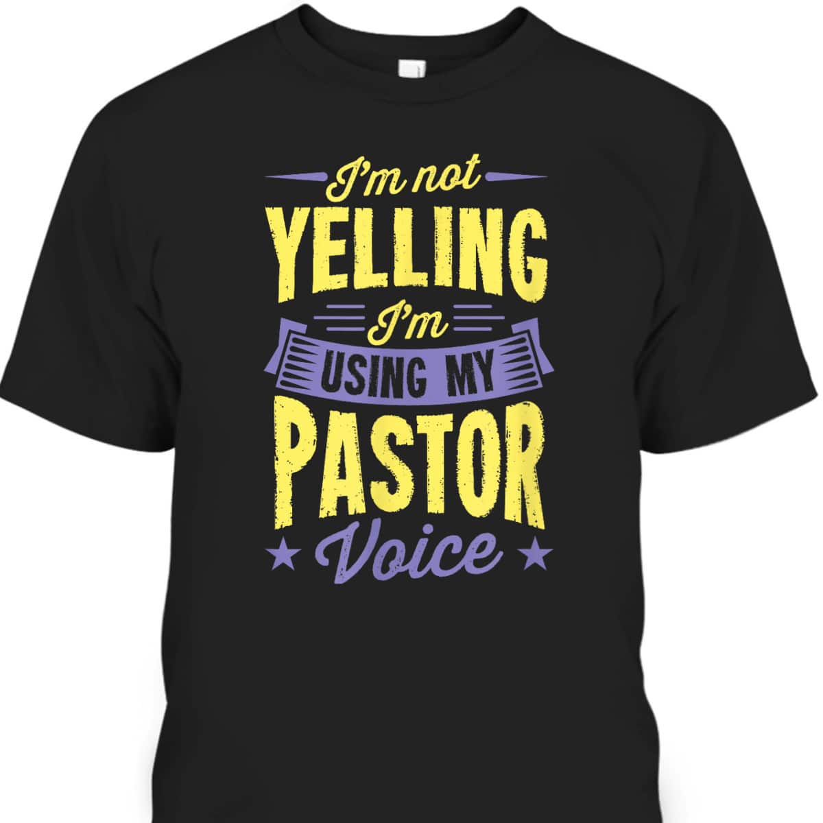 I'm Not Yelling I'm Using My Pastor Voice Funny Christian T-Shirt