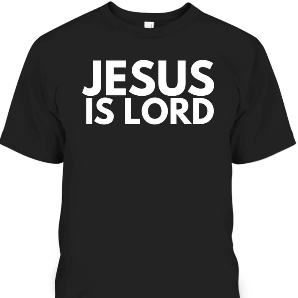 Jesus Is Lord Jesus Is King Savior Religion Christian Faith T-Shirt