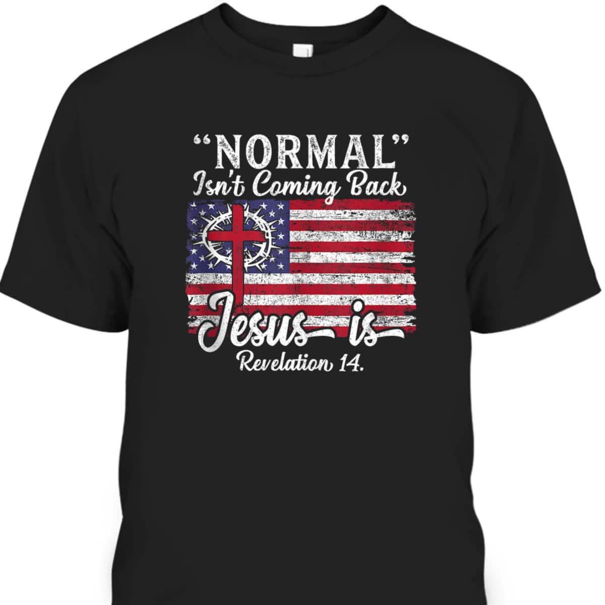 4th Of July Christian Normal Isn't Coming Back Jesus Is Bible Verse US Flag T-Shirt
