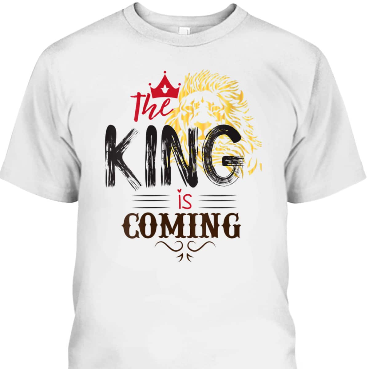 The King Is Coming Jesus Is King Lion Of Judah T-Shirt