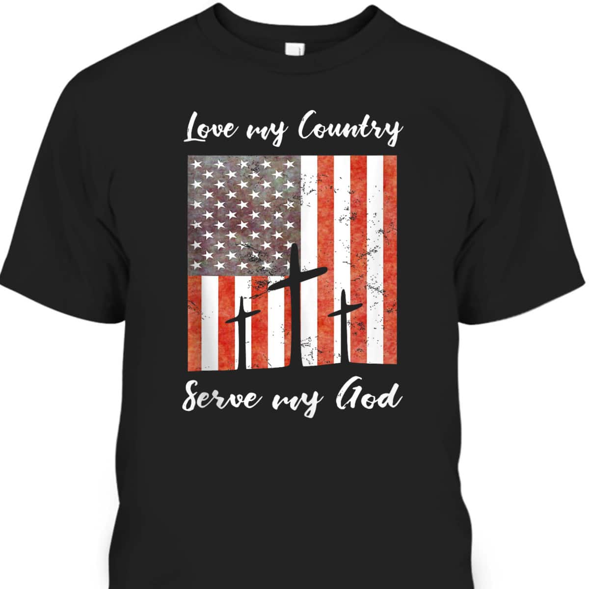 Christian 4th July Patriotic Christianity Quote Love My Country Serve My God T-Shirt