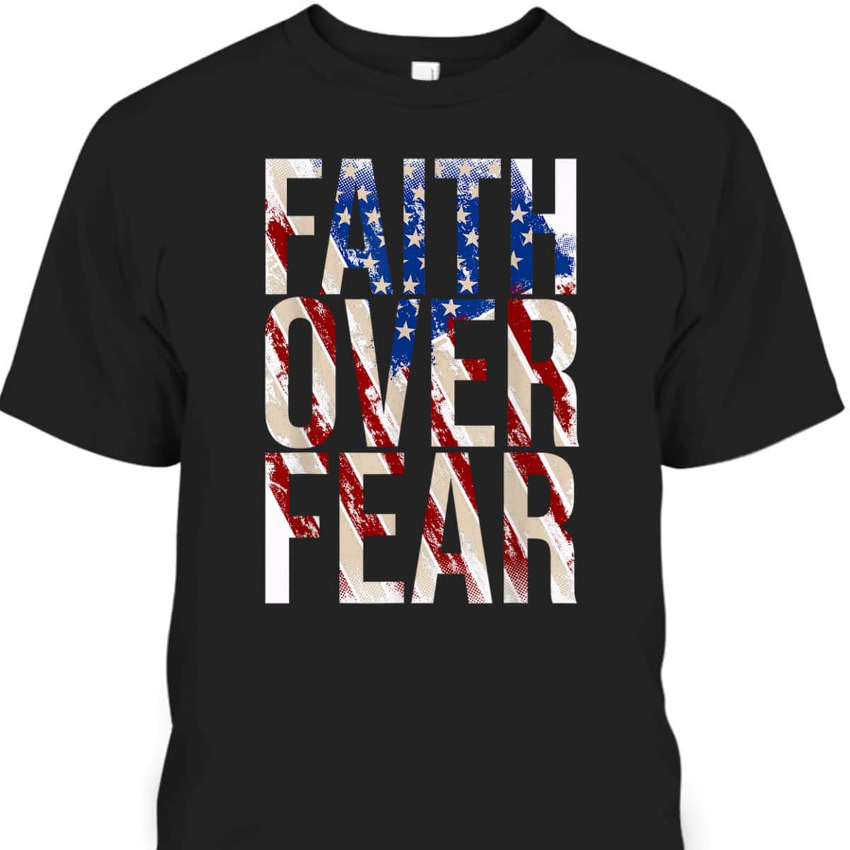USA Flag Faith Over Fear Christian American Independence Day 4 Of July T-Shirt
