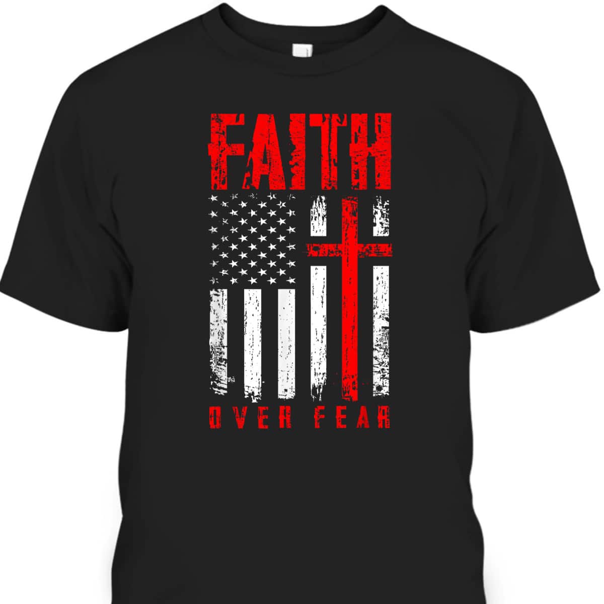 Faith Over Fears Christian Cross American USA Flag Independence Day 4 Of July T-Shirt