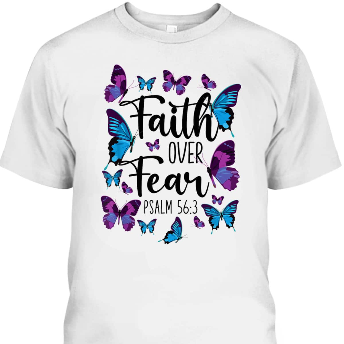 Christian Bible Verse Faith Over Fear T-Shirt Butterfly Psalm 56:3