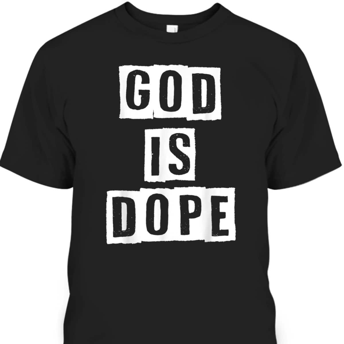 God Is Dope Christian Inspirational T-Shirt For Believers
