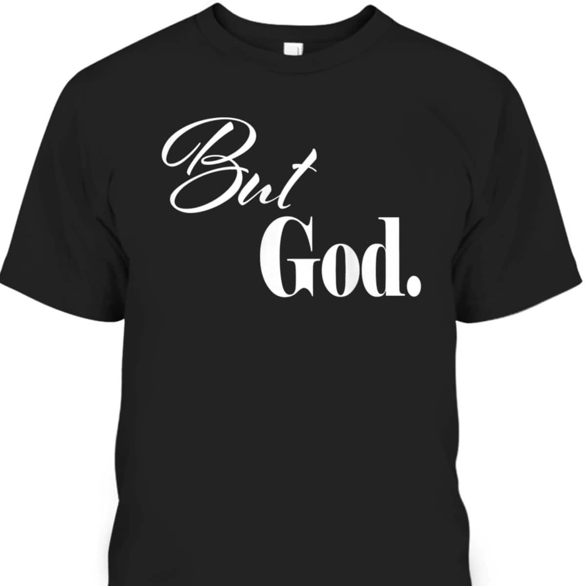 Christian Religious But God Novelty T-Shirt