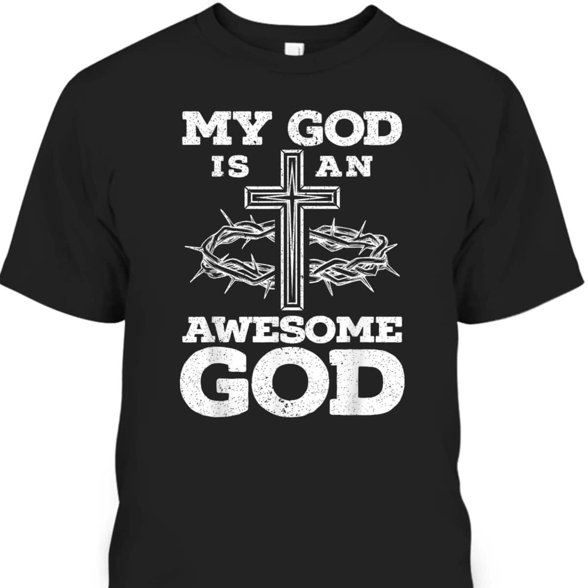 My God Is An Awesome God Christian Religious Jesus Christ T-Shirt