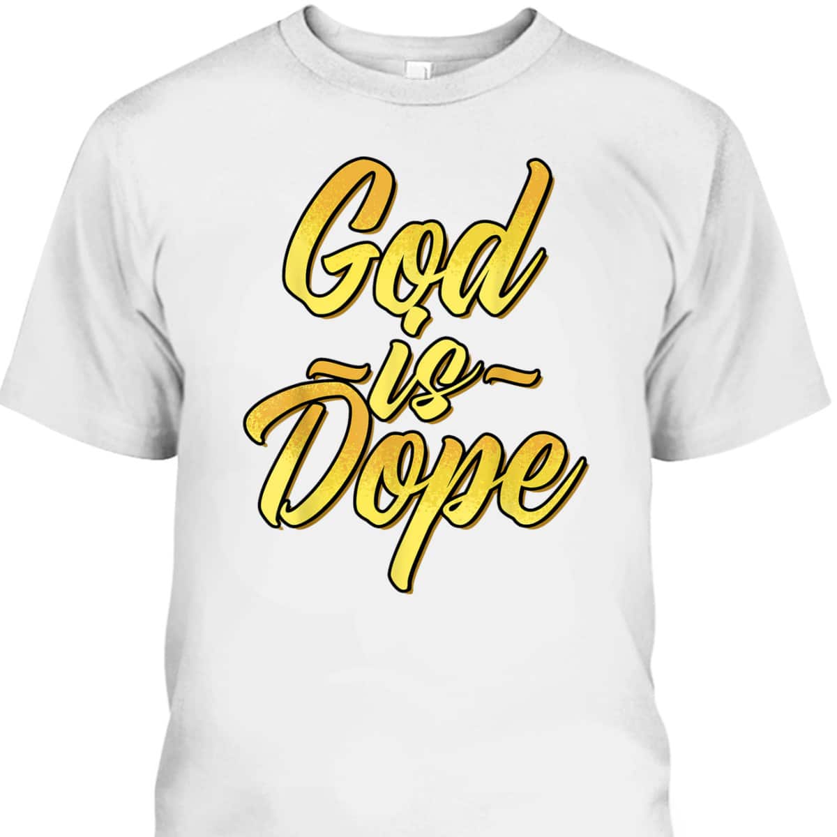 God Is Dope T-Shirt Christian Faith Believer Gift