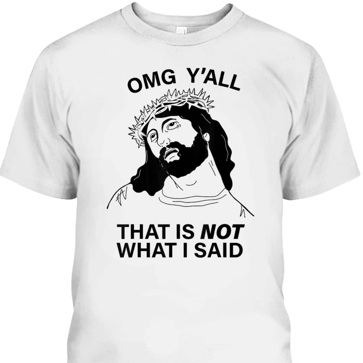 OMG Y'all That Is Not What I Said Funny Christian Religious T-Shirt