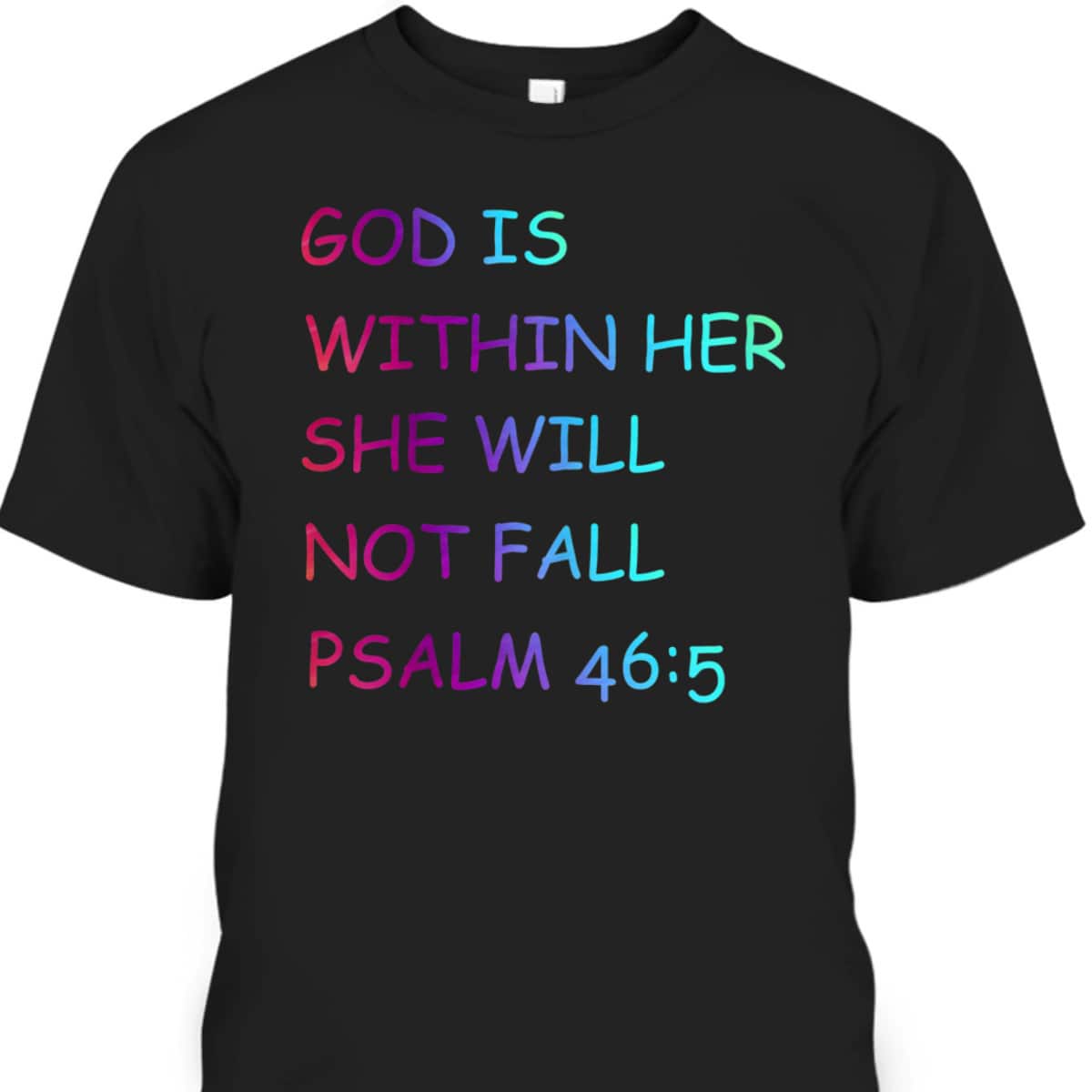 Colorful Christian Bible VerseGod Is Within Her She Will Not Fall Psalm 46:5 T-Shirt