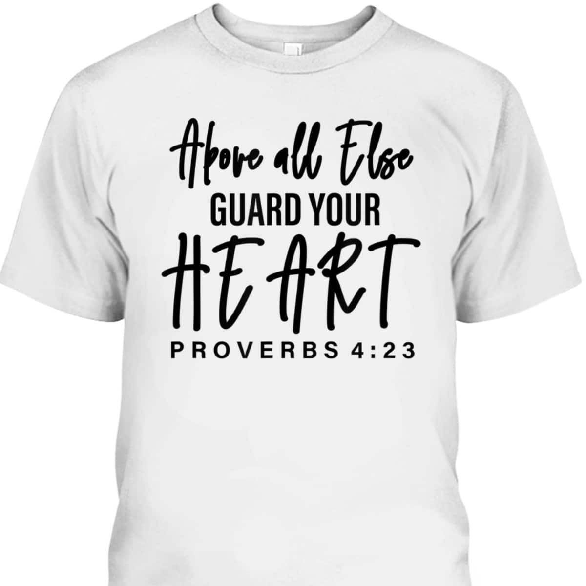 Proverbs 4:23 Bible Verse T-Shirt Above All Else Guard Your Heart