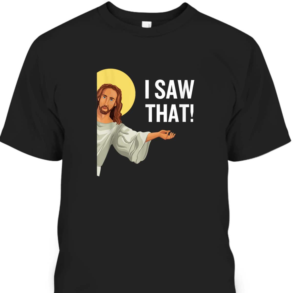 Funny Christian T-Shirt Jesus Meme I Saw That Christian Quote God Is Watching